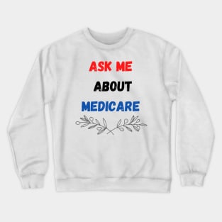 ask me about medicare   (1) Crewneck Sweatshirt